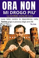 Dik Scor - Ora non mi drogo più. La terribile storia di Luca nella sua lotta contro la tossicodipendenza (2025)