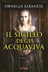 Ornella Albanese - Il sigillo degli Acquaviva (2017)