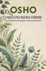 Osho - I figli una nuova visione. Una rivoluzione educativa per crescere uomini (2025)