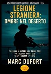 Marc Dufort - Le Cronache di Marc Valois Vol. 1. Legione Straniera. Ombre nel deserto (2025)