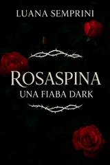 Luana Semprini - Rosaspina, una fiaba dark (2025)