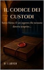 J. Arven - Il Codice dei Custodi (2025)