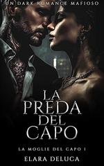 Elara DeLuca - La Moglie del Capo Vol. 1. La Preda del Capo (2025)
