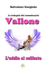 Salvatore Gargiulo - Le indagini del commissario Vallone. L'addio al celibato (2025)