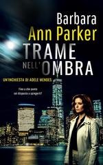 Barbara Ann Parker - Trame nell'ombra. Un'inchiesta di Adele Mendes (2025)