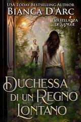 Bianca D'Arc - Fratellanza di Sangue Vol. 12. Duchessa di un Regno Lontano (2025)