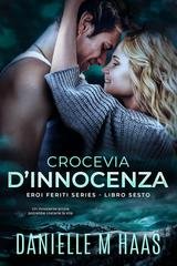 Danielle M Haas - Eroi Feriti Vol. 6. Crocevia d'innocenza (2025)