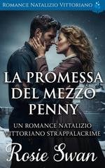 Rosie Swan - Romance Natalizio Vittoriano Vol. 2. La Promessa Del Mezzo Penny (2025)