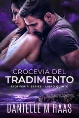 Danielle M Haas - Eroi Feriti Vol. 5. Crocevia del tradimento (2025)