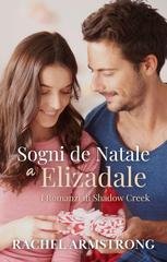 Rachel Armstrong - I Romanzi di Shadow Creek Vol. 1. Sogni di Natale a Elizadale (2025)