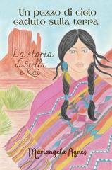Mariangela Agnes - Un pezzo di cielo caduto sulla terra. La storia di Stella e Kai (2025)
