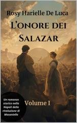 Rosy Harielle De Luca - L'onore dei Salazar Volume I. Il prezzo del sangue e del coraggio (2025)