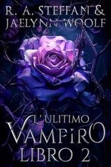 R. A. Steffan e Jaelynn Woolf - Il crepuscolo della stirpe vampirica Vol. 2. L'ultimo vampiro (2025)
