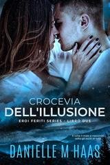 Danielle M Haas - EROI FERITI SERIES Vol. 2. CROCEVIA DELL'ILLUSIONE (2025)