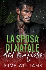 Ajme Williams - The Naughty List. Mafia Edition Vol. 1. La sposa di Natale del mafioso (2025)