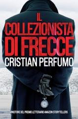 Cristian Perfumo - Laura Badía e commissario Lamuedra, criminalisti nella Patagonia Vol. 2. Il collezionista di frecce (2025)