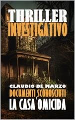 Claudio De Marzo - DOCUMENTI SCONOSCIUTI. CASI IRRISOLTI Vol. 1. DOCUMENTI SCONOSCIUTI E LA CASA OMICIDA (2025)