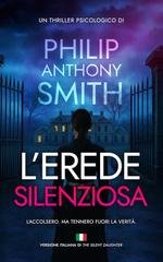 Philip Anthony Smith - L'erede silenziosa. L’accolsero. Ma tennero fuori la verità (2025)