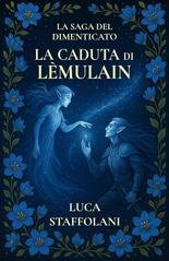 Luca Staffolani - La Saga del Dimenticato Vol. 2. La Caduta di Lèmulain (2025)