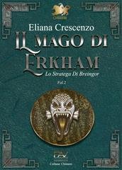 Eliana Crescenzo - IL MAGO DI ERKHAM Vol. 2. Lo Stratega Di Breingor (2025)