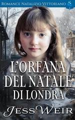 Rosie Swan - Romance Natalizio Vittoriano Vol. 6. L’Orfana del Natale di Londra (2025)