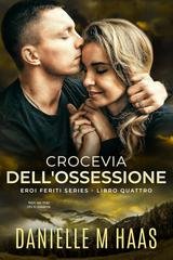 Danielle M Haas - Eroi Feriti Vol. 4. Crocevia dell'ossessione (2025)