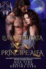 Noa Fyre, Anya Vow,  Destiny Lyre -  Re Alfa Proibiti Vol. 54. Luna Rifiutata e Incinta del Principe Alfa (2025)