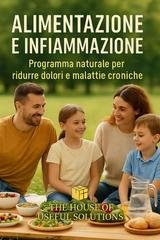 The House of Useful Solutions - Alimentazione e infiammazione. Programma naturale per ridurre dolori e malattie croniche (2025)