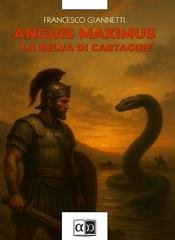 Francesco Giannetti - Anguis maximus. La belva di Cartagine (2025)