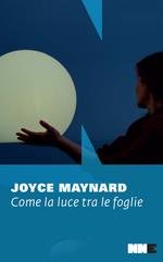 Joyce Maynard - Come la luce tra le foglie (2025)