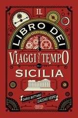 Dario Bottaro, Giacomo Vespo - Il libro dei viaggi nel tempo della Sicilia (2025)