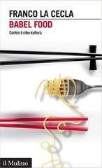 Franco La Cecla - Babel food. Contro il cibo kultura (2016)