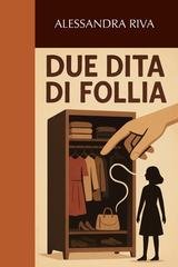 Alessandra Riva - Due dita di follia (2025)