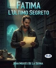 Juan Moisés De La Serna - Fatima, l'Ultimo Segreto (2025)