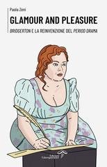Paola Zeni - Glamour and pleasure. Bridgerton e la reinvenzione del period drama (2025)