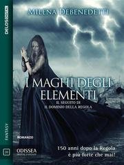 Milena Debenedetti - Saga della Regola Vol. 2. I maghi degli elementi (2018)