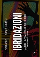 Paolo Lago, Gioacchino Toni - Ibridazioni. Viaggio nell'immaginario tecnologico di David Cronenberg (2025)