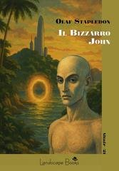 Olaf Stapledon - Il Bizzarro John (2025)
