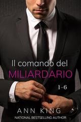 Ann King - La serie della sottomessa Vol. 1. Il comando del miliardario Libri 1-6 (2025)