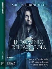 Milena Debenedetti - Saga della Regola Vol. 1. Il dominio della regola (2018)