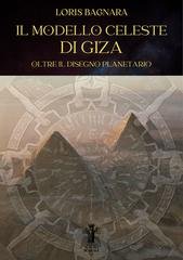 Loris Bagnara - Il modello celeste di Giza. Oltre il disegno planetario (2023)