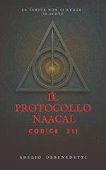 Adelio Debenedetti - Il Protocollo Naacal. Codice 211 (2025)