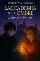 Roberta Menduni - L’Accademia delle Ombre Vol. 3. Il fuoco e l’ombra (2025)