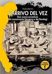 Paolo Martini - L'arrivo del Vez. Una nuova avventura del commissario Gargano e dei Randagi (2025)