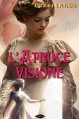 Carolina Invernizio - L'atroce visione (2025)