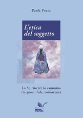 Paola Poeta - L'etica del soggetto. Lo Spirito (è) in cammino tra gnosi, fede, conoscenza (2025)