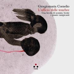 Giorgiomaria Cornelio - L'ufficio delle tenebre. Una favola di uomini, bestie e piante rampicanti (2025)