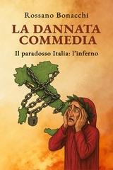 Rossano Bonacchi - La dannata commedia. Il paradosso Italia: l'inferno (2025)