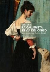 Ilaria Chia - La gallerista di via del Corso. La seconda vita di Carlotta Gargalli (2025)