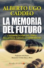 Alberto Ugo Caddeo - La memoria del futuro. L'interpretazione del tempo dalla fisica classica ai giorni nostri (2025)
